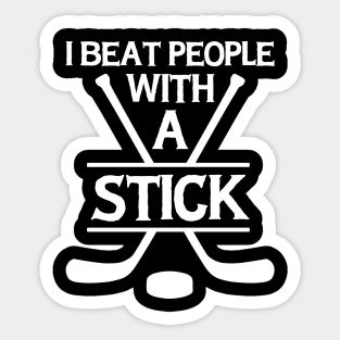 I Beat People With A Stick Funny Lacrosse Player Sticker